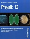 Physik - Neubearbeitung - Zum neuen Lehrplan f&uuml;r Gymnasien in Bayern, Grundkurse: Physik Grundkurse, Neubearbeitung, 12 - Jahrgangsstufe: Elektrische .. - Felder - Schwingungen und Wellen - Lichtquanten - 