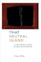 That Neutral Island: A Cultural History of Ireland During the Second World War