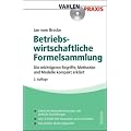 Betriebswirtschaftliche Formelsammlung: Die wichtigsten Begriffe, Methoden und Modelle kompakt erkl�rt