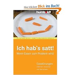 Ich hab's satt! Wenn Essen zum Problem wird. Essst�rungen erkennen, verstehen und �berwinden