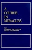 A Course in Miracles (Workbook for Students, Manual for Teachers)