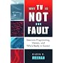Why TV Is Not Our Fault: Television Programming, Viewers, and Who's Really in Control (Critical Media Studies)