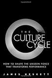 The Culture Cycle: How to Shape the Unseen Force that Transforms Performance