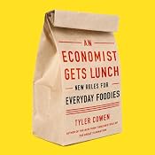 An Economist Gets Lunch: New Rules for Everyday Foodies | [Tyler Cowen]