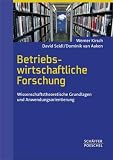 Betriebswirtschaftliche Forschung: Wissenschaftstheoretische Grundlagen und Anwendungsorientierung - Werner Kirsch, David Seidl, Dominik van Aaken