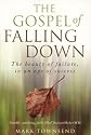 The Gospel of Falling Down: The Beauty Of Failure In An Age Of Success