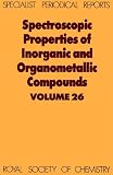 Spectroscopic Properties of Inorganic and Organometallic Compounds: Volume 26 (Specialist Periodical Reports)
