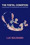The foetal condition : a sociology of engendering and abortion