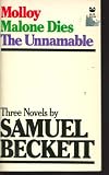 Three Novels by Samuel Beckett: Molloy Malone Dies the Unnamable
