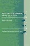 American Environmental Policy, 1990-2006: Beyond Gridlock