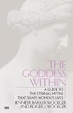 Goddess Within: A Guide to the Eternal Myths that Shape Women's Lives
