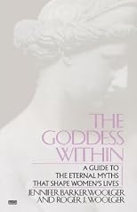 Goddess Within: A Guide to the Eternal Myths that Shape Women's Lives