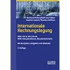 Internationale Rechnungslegung: IFRS 1 bis 8, IAS 1 bis 41, IFRIC-Interpretationen, Standardentw�rfe. Mit Beispielen, Aufgaben und Fallstudie