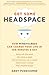 Get Some Headspace: How Mindfulness Can Change Your Life in Ten Minutes a Day