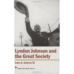 Lyndon Johnson and the Great Society (American Ways Series) John A. Andrew
