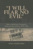 I Will Fear No Evil: Ojibwa-missionary Encounters Along the Berens River, 1875-1940