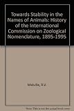 Towards stability in the names of animals : a history of the International Commission on Zoological Nomenclature 1895-1995