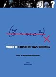 What if Einstein was wrong? : asking the big questions about physics