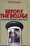 Before the Deluge: A Portrait of Berlin in the 1920s (0060113723) by Friedrich, Otto