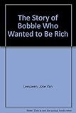 The story of Bobble who wanted to be rich