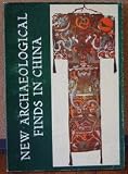 cover of New Archaeological Finds in China: Discoveries During the Cultural Revolution