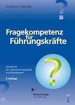 Fragekompetenz für Führungskräfte: Handbuch für wirksame Gespräche mit Mitarbeitern