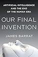Our Final Invention: Artificial Intelligence and the End of the Human Era