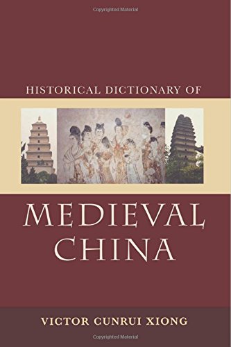 Historical Dictionary of Medieval China (Historical Dictionaries of Ancient Civilizations and Historical Eras), by Victor Cunrui Xiong
