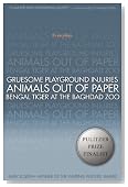 Gruesome Playground Injuries; Animals Out of Paper; Bengal Tiger at the Baghdad Zoo: Three Plays