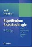 Repetitorium An&auml;sthesiologie: F&uuml;r die Facharztpr&uuml;fung und das Europ&auml;ische Diplom - Michael Heck, Michael Fresenius