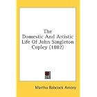 The Domestic And Artistic Life Of John Singleton Copley (1882) by Martha Babcock Amory