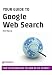 Your Guide to Google Web Search: Find the Information You Need on the Internet