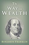 The Way to Wealth: Ben Franklin on Mo...