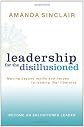 Leadership for the Disillusioned: Moving Beyond Myths and Heroes to Leading That Liberates