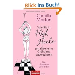 Wie Sie in High Heels unfallfrei eine Gl�hbirne auswechseln: Die ultimative Style-Bibel