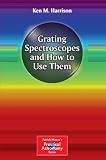 Grating Spectroscopes and How to Use Them (Patrick Moore's Practical Astronomy Series)