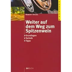 Weiter auf dem Weg zum Spitzenwein: Grundlagen Technik Tipps. Winzerpraxis
