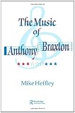 Music of Anthony Braxton (The Excelsior Profile Series of American Composers)