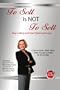 To Sell is Not to Sell: Stop Selling and Start Making Money!