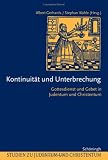 Kontinuit�t und Unterbrechung. Gottesdienst und Gebet in Judentum und Christentum