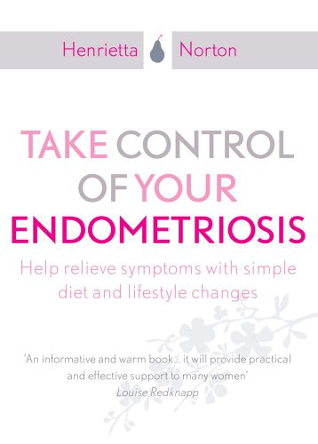 take control of your endometriosis help relieve symptoms with simple diet and lifestyle changes