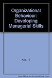 Organizational behavior : developing managerial skills