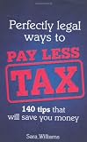 Perfectly legal ways to pay less tax : 140 tips that will save you money