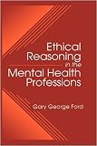 Ethical Reasoning in the Mental Health Professions