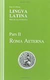 Lingua Latina: Pars II: Roma Aeterna (Latin Edition) Lingua Latina: Pars II: Roma Aeterna (Latin Edition)