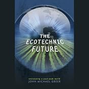 The Ecotechnic Future: Envisioning a Post-Peak World | [John Michael Greer]