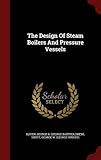 The Design of Steam Boilers and Pressure Vessels