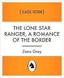 The Lone Star Ranger, a romance of the border