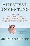 Survival Investing: How to Prosper Amid Thieving Banks and Corrupt Governments