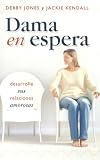 Dama en Espera: Desarrolle Sus Relaciones Amorosas (Spanish Edition)